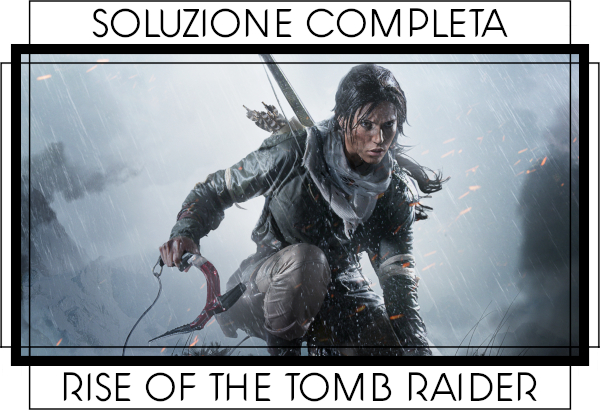 Guida Rise of the Tomb Raider - Indice