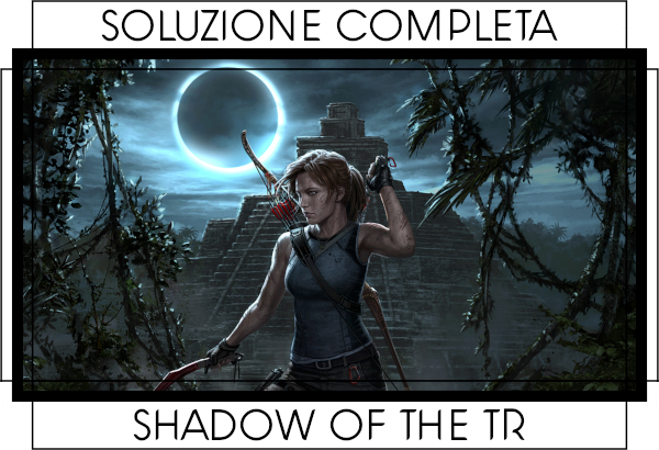 Guida Shadow of the Tomb Raider - Indice