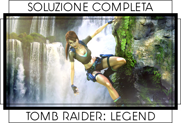 Guida Tomb Raider Legend